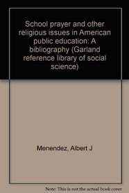 SCHOOL PRAYER & OTHER RELIGOUS (Garland reference library of social science)