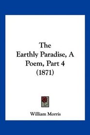 The Earthly Paradise, A Poem, Part 4 (1871)