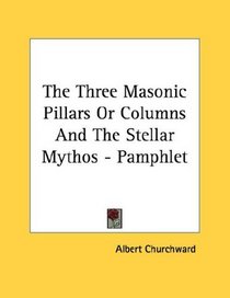 The Three Masonic Pillars Or Columns And The Stellar Mythos - Pamphlet
