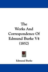 The Works And Correspondence Of Edmund Burke V4 (1852)