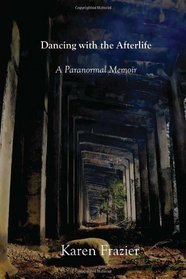 Dancing with the Afterlife: A Paranormal Memoir