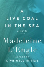 A Live Coal in the Sea: A Novel