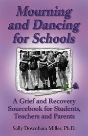 Mourning and Dancing for Schools : A Grief and Recovery Sourcebook for Students, Teachers and Parents