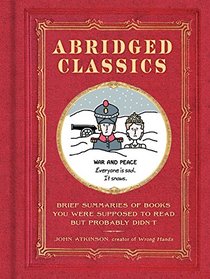Abridged Classics: Brief Summaries of Books You Were Supposed to Read but Probably Didn?t