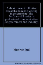 A short course in effective research and report writing in government (The McGraw-Hill series in professional communication for government and industry)