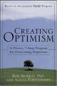 Creating Optimism : A Proven, 7-Step Program for Overcoming Depression