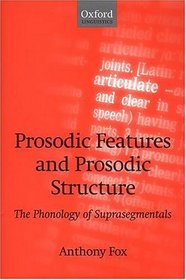 Prosodic Features and Prosodic Structure: The Phonology of Suprasegmentals (Oxford Linguistics)