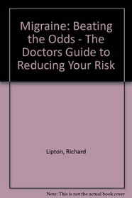 Migraine: Beating the Odds : The Doctors Guide to Reducing Your Risk