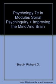 Psychology, 7e in Modules (spiral), PsychInquiry & Improving the Mind and Brain