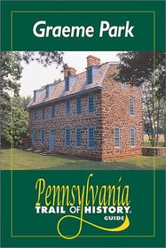 Graeme Park: Pennsylvania Trail of History Guide (Pennsylvania Trail of History Guides)