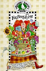 For Bees and Me: A Bouquet of Garden-Fresh Recipes, Memories, Hints, Simple Pleasures, Herbal Beauty Potions, Backyard Entertainment  Easy-To-Make Gifts!