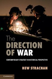 The Direction of War: Contemporary Strategy in Historical Perspective