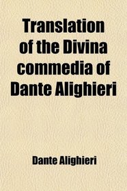 Translation of the Divina commedia of Dante Alighieri