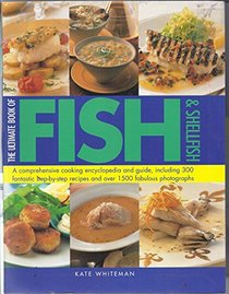 Ultimate Book Of Fish And Shellfish - Comprehensive Cooking Encyclopedia And Guide, Including 300 Fantastic....