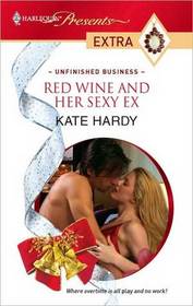 Red Wine and Her Sexy Ex (Unfinished Business) (Harlequin Presents Extra, No 131)