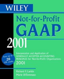Wiley Not-For-Profit GAAP 2001: Interpretation and Application of Generally Accepted Accounting Standards for Not-for-Profit Organizations 2001
