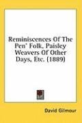 Reminiscences Of The Pen' Folk, Paisley Weavers Of Other Days, Etc. (1889)