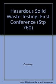 Hazardous Solid Waste Testing: First Conference (Stp 760)
