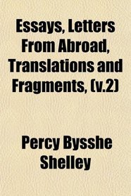 Essays, Letters From Abroad, Translations and Fragments, (v.2)