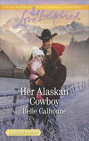 Her Alaskan Cowboy (Alaskan Grooms, Bk 7) (Love Inspired, No 1126) (Larger Print)