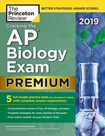 Cracking the AP Biology Exam 2019, Premium Edition: 5 Practice Tests + Complete Content Review (College Test Preparation)