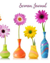 Sermon Journal: Flowers and Vases