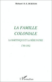 La famille coloniale: La Martinique et la mere patrie, 1789-1992 (French Edition)