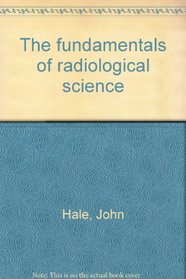 The fundamentals of radiological science