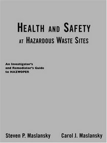 Health and Safety at Hazardous Waste Sites: An Investigator's and Remediator's Guide to Hazwoper
