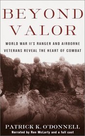 Beyond Valor: World War II Ranger and Airborne Veterans Reveal the Heart of Combat