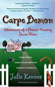 Carpe Demon: Adventures of a Demon-Hunting Soccer Mom (Kate Conner, Bk 1) (Audio CD) (Unabridged)