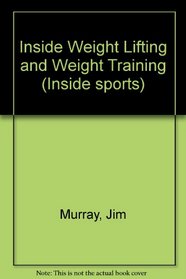Inside Weight Lifting and Weight Training (Inside sports)