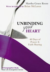 Unbinding Your Heart: 40 Days of Prayer & Faith Sharing (All-Church Study & Personal Prayer Journal for the Real Life Evangelism Series)