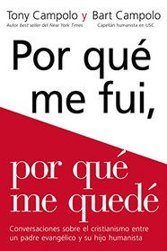 Porqu me fui, porqu me qued: Conversaciones sobre el cristianismo entre un padre evanglico y su hijo humanista (Spanish Edition)