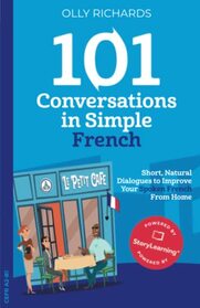 101 Conversations in Simple French: Short Natural Dialogues to Boost Your Confidence & Improve Your Spoken French (101 Conversations in French) (French Edition)