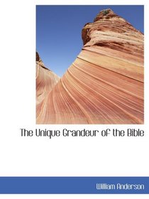 The Unique Grandeur of the Bible