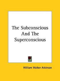 The Subconscious And The Superconscious