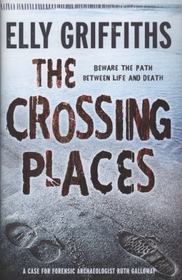The Crossing Places (Ruth Galloway, Bk 1)