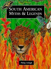 South American Myths and Legends (Myths & Legends from Around the World)