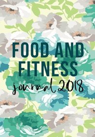 Food And Fitness Journal 2018: Weight Loss Diary