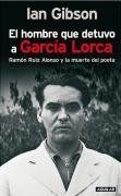 El Hombre Que Detuvo a Garcia Lorca: Ramon Ruiz Alonso y La Muerte del Poeta (Spanish Edition)