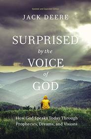 Surprised by the Voice of God: How God Speaks Today Through Prophecies, Dreams, and Visions