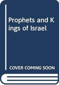 Prophets  kings of Israel: A history of Israel from the institution of the monarchy to the fall of Samaria