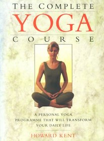 The Complete Yoga Course: A Personal Yoga Programme That Will Transform Your Daily Life