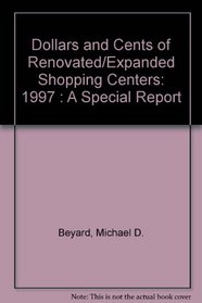 Dollars and Cents of Renovated/Expanded Shopping Centers: 1997 : A Special Report