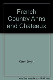 French Country Inns Chateaux (Karen Brown's France: Charming Inns & Itineraries)