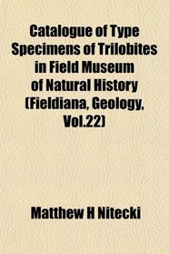 Catalogue of Type Specimens of Trilobites in Field Museum of Natural History (Fieldiana, Geology, Vol.22)