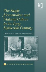 The Single Homemaker and Material Culture in the Long Eighteenth Century (The History of Retailing and Consumption)