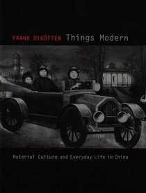 Things Modern: Material Culture and Everyday Life in China