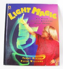Light Magic: And Other Science Activities About Energy